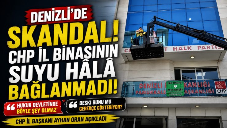CHP İl Başkanı Oran: “İl Binamızın Suyu Hâlâ Bağlanmadı”