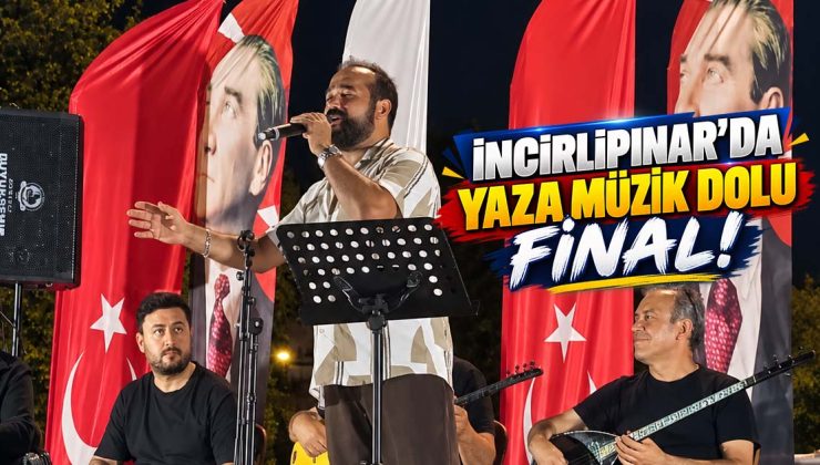 İNCİRLİPINAR’DA YAZA MÜZİK DOLU FİNAL!